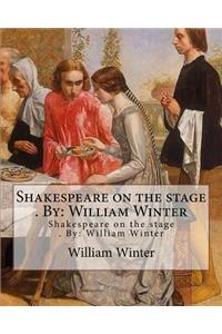 Shakespeare on the stage . By