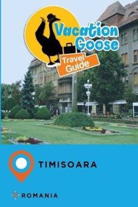 Vacation Goose Travel Guide Timisoara Romania
