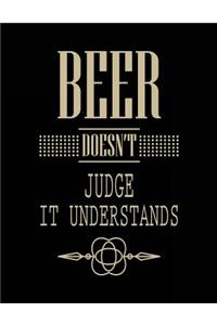 Beer Doesn't Judge It Understands