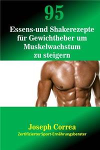 95 Essens- und Shakerezepte für Gewichtheber um Muskelwachstum zu steigern