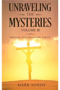 Unraveling the Mysteries Volume III