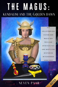 The Magus: Kundalini and the Golden Dawn (Standardausgabe): Ein vollständiges System der Magie das östliche Spiritualität und westliche Mysterien miteinander v