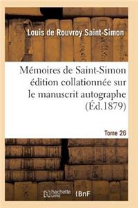 Mémoires de Saint-Simon Édition Collationnée Sur Le Manuscrit Autographe Tome 26