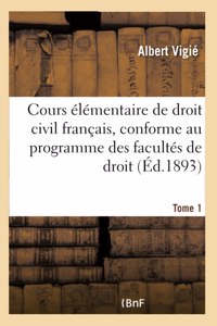 Cours Élémentaire de Droit Civil Français, Conforme Au Programme Des Facultés de Droit