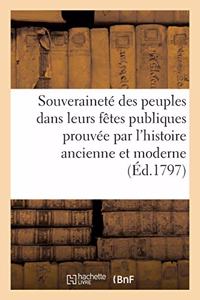 Souveraineté Des Peuples Dans Leurs Fêtes Publiques Prouvée Par l'Histoire Ancienne Et Moderne