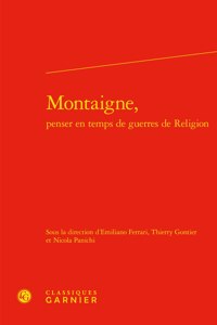 Montaigne, Penser En Temps de Guerres de Religion