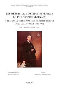 BRHE 096 LInstitut superieur de philosophie (Louvain): A Travers La Correspondance De Desire Mercier Avec Le Saint-siege (1887-1904)