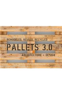 Pallets 3.0: Remodeled, Reused, Recycled