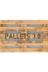 Pallets 3.0: Remodeled, Reused, Recycled