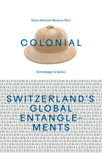 Colonial--Switzerland's Global Entanglements