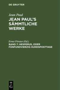 Jean Paul's Sämmtliche Werke, Band 7, Hesperus, oder Fünfundvierzig Hundsposttage