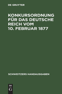 Konkursordnung Für Das Deutsche Reich Vom 10. Februar 1877