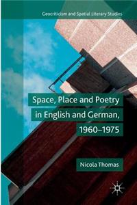 Space, Place and Poetry in English and German, 1960-1975