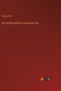 Große Kurfürst und seine Zeit