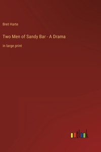 Two Men of Sandy Bar - A Drama