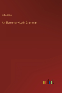 An Elementary Latin Grammar