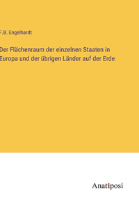 Der Flächenraum der einzelnen Staaten in Europa und der übrigen Länder auf der Erde