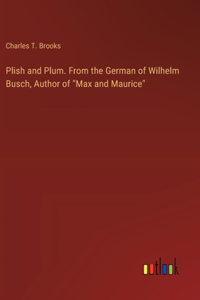 Plish and Plum. From the German of Wilhelm Busch, Author of 