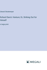 Richard Dare's Venture; Or, Striking Out for Himself
