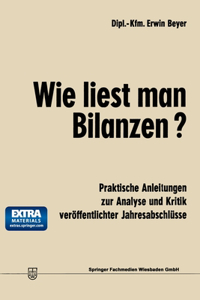 Wie liest man Bilanzen?: Praktische Anleitungen zur Analyse und Kritik veröffentlichter Jahresabschlüsse