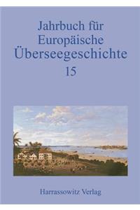 Jahrbuch Fur Europaische Uberseegeschichte 15 (2015)