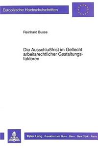 Die Ausschlufrist im Geflecht arbeitsrechtlicher Gestaltungsfaktoren