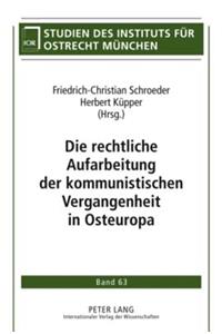 Die Rechtliche Aufarbeitung Der Kommunistischen Vergangenheit in Osteuropa