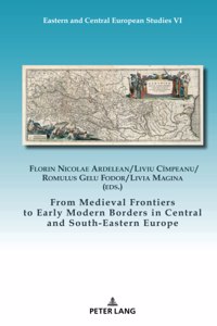 From Medieval Frontiers to Early Modern Borders in Central and South-Eastern Europe