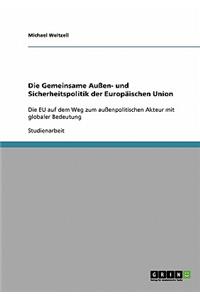 Gemeinsame Außen- und Sicherheitspolitik der Europäischen Union: Die EU auf dem Weg zum außenpolitischen Akteur mit globaler Bedeutung