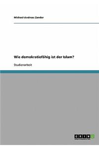 Wie demokratiefähig ist der Islam?