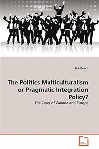 Politics Multiculturalism or Pragmatic Integration Policy?