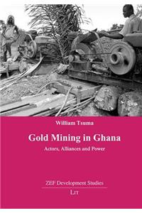 Gold Mining in Ghana: Actors, Alliances and Power