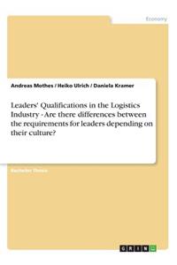 Leaders' Qualifications in the Logistics Industry - Are there differences between the requirements for leaders depending on their culture?