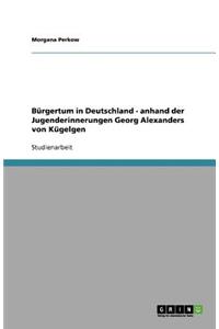 Bürgertum in Deutschland - anhand der Jugenderinnerungen Georg Alexanders von Kügelgen