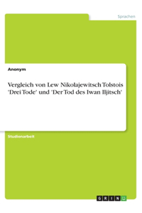 Vergleich von Lew Nikolajewitsch Tolstois 'Drei Tode' und 'Der Tod des Iwan Iljitsch'