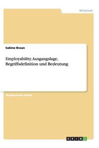 Employability. Ausgangslage, Begriffsdefinition und Bedeutung