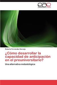 Como Desarrollar La Capacidad de Anticipacion En El Preuniversitario?