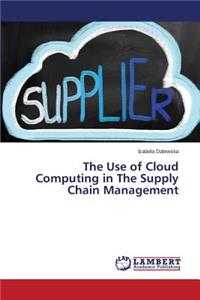 Use of Cloud Computing in The Supply Chain Management
