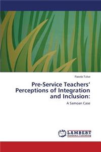 Pre-Service Teachers' Perceptions of Integration and Inclusion