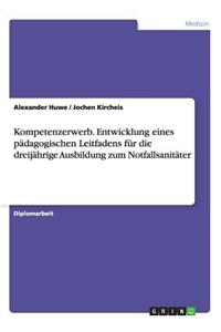 Kompetenzerwerb. Entwicklung eines pädagogischen Leitfadens für die dreijährige Ausbildung zum Notfallsanitäter