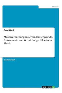 Musikvermittlung in Afrika. Hintergründe, Instrumente und Vermittlung afrikanischer Musik