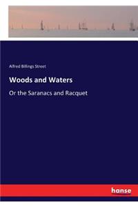 Woods and Waters: Or the Saranacs and Racquet