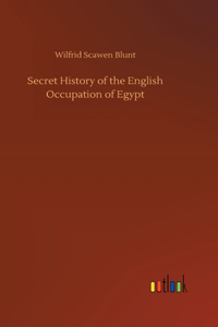 Secret History of the English Occupation of Egypt