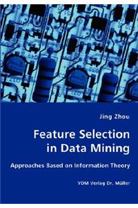 Feature Selection in Data Mining - Approaches Based on Information Theory