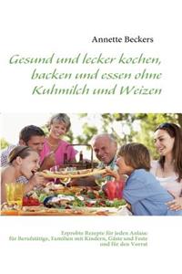 Gesund und lecker kochen, backen und essen ohne Kuhmilch und Weizen