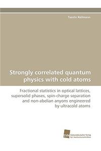 Strongly Correlated Quantum Physics with Cold Atoms