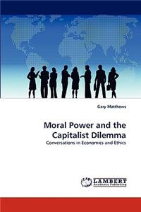 Moral Power and the Capitalist Dilemma