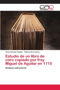 Estudio de un libro de coro copiado por fray Miguel de Aguilar en 1715