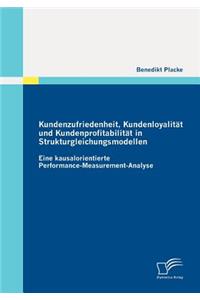 Kundenzufriedenheit, Kundenloyalität und Kundenprofitabilität in Strukturgleichungsmodellen: Eine kausalorientierte Performance-Measurement-Analyse