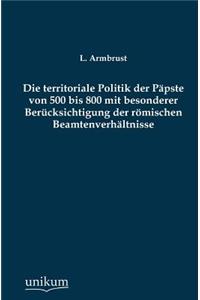 Territoriale Politik Der Papste Von 500 Bis 800 Mit Besonderer Berucksichtigung Der Romischen Beamtenverhaltnisse